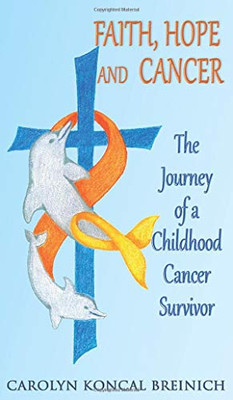Faith, Hope and Cancer : The Journey of a Childhood Cancer Survivor - 9781734780499