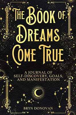 The Book of Dreams Come True : A Journal of Self-Discovery, Goals, and Manifestation