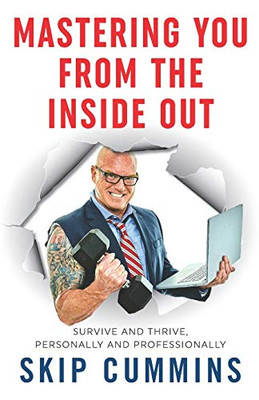 Mastering You From The Inside Out: Survive and Thrive, Personally and Professionally