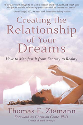 Creating the Relationship of Your Dreams : How to Manifest It from Fantasy to Reality