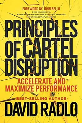 Principles of Cartel Disruption : Accelerate and Maximize Performance - 9781734866711