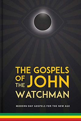 The Gospels of John The Watchman : Modern-Day Gospels For The New Age - 9781838079918