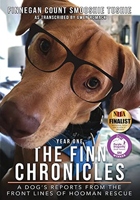 The Finn Chronicles: Year One : A Dog's Reports from the Front Lines of Hooman Rescue