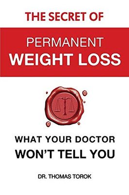 The Secret of Permanent Weight Loss : What Your Doctor Won't Tell You - 9781775366713