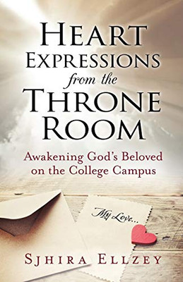 Heart Expressions from the Throne Room : Awakening God's Beloved on the College Campus