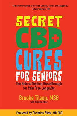 Secret CBD Cures For Seniors : The Natural Healing Breakthrough for Pain Free Longevity