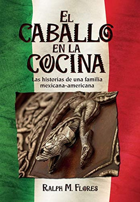 El caballo en la cocina: Las historias de una familia mexicana-americana - 9781733441902