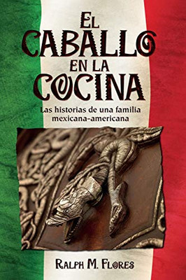 El caballo en la cocina: Las historias de una familia mexicana-americana - 9781733441919