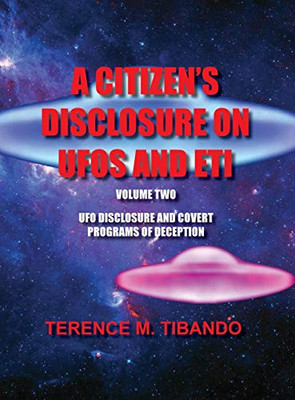 A CITIZEN'S DISCLOSURE ON UFOS AND ETI : UFO DISCLOSURE AND COVERT PROGRAMS OF DECEPTION