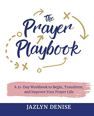 The Prayer Playbook : A 21-Day Workbook to Begin, Transform, and Improve Your Prayer Life