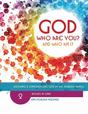 (Mixed) God Who Are You? and Who Am I? : Knowing and Experiencing God by His Hebrew Names
