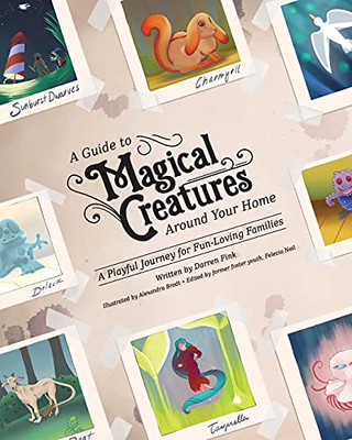 A Guide To Magical Creatures Around Your Home : A Playful Journey For Fun-Loving Families