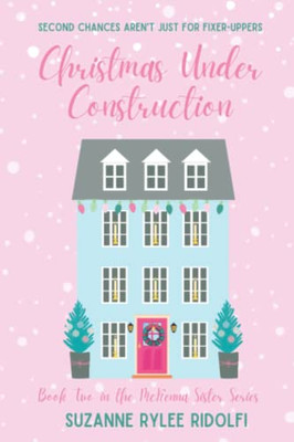 Christmas Under Construction : A Heartwarming, Feel Good, Second Chance Christmas Romance