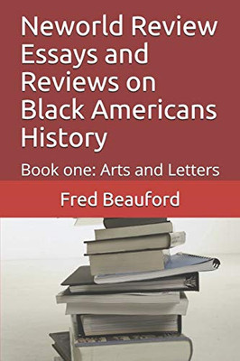 Neworld Review Essays and Reviews on Black Americans History : Book One: Arts and Letters