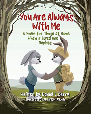 You Are Always With Me: A Poem for Those at Home When a Loved One Deploys - 9781734718102