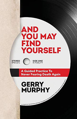 And You May Find Yourself : A Guided Practice To Never Fearing Death Again - 9781734837605