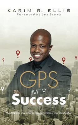 GPS My Success : The Address You Input In Life Determines Your Destination - 9781734367416