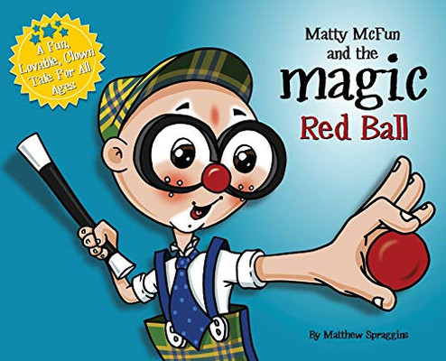 Matty McFun and the Magic Red Ball : A Fun, Lovable Clown Tale for All Ages - 9781736103517