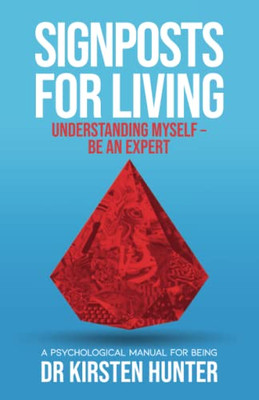 Signposts for Living Understanding Myself - Be an Expert : A Psychological Manual for Being