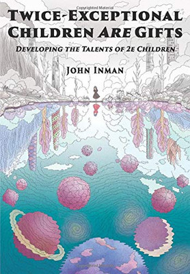 Twice-Exceptional Children are Gifts : Developing the Talents of 2e Children - 9781735333328