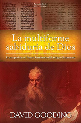 La Multiforme Sabiduría de Dios : El uso que hace el Nuevo Testamento del Antiguo Testamento