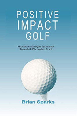 Positive Impact Golf: Hvordan du indarbejder den berømte 'Danse du Golf' bevægelse i dit spil