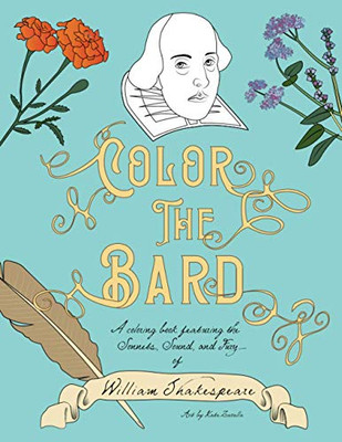 Color the Bard : A Coloring Book Featuring the Sonnets, Sound, and Fury of William Shakespeare