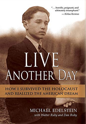 Live Another Day : How I Survived the Holocaust and Realized the American Dream - 9781735433707