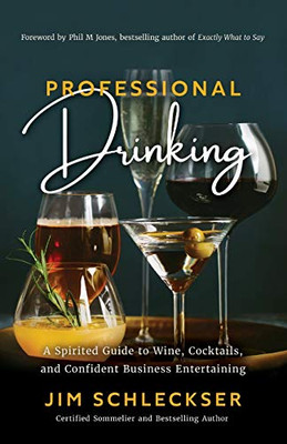 Professional Drinking : A Spirited Guide to Wine, Cocktails and Confident Business Entertaining