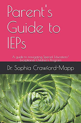 Parent's Guide to IEPs: A Guide to Navigating Special Education/ Exceptional Children's Program