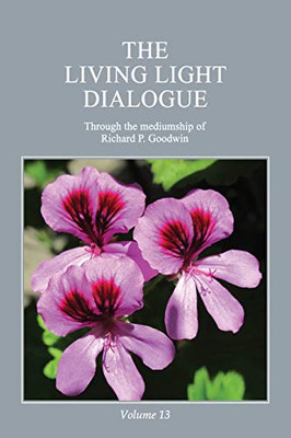 The Living Light Dialogue Volume 13 : Spiritual Awareness Classes of the Living Light Philosophy
