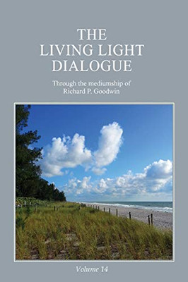 The Living Light Dialogue Volume 14 : Spiritual Awareness Classes of the Living Light Philosophy