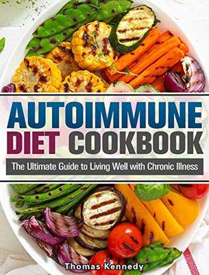 Autoimmune Diet Cookbook: The Ultimate Guide to Living Well with Chronic Illness - 9781913982959