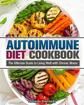 Autoimmune Diet Cookbook: The Ultimate Guide to Living Well with Chronic Illness - 9781913982942