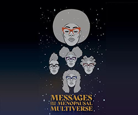 Messages from the Menopausal Multiverse : A Zine by the Black Girl's Guide to Surviving Menopause