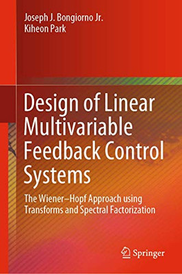 Design of Linear Multivariable Feedback Control Systems : The WienerûHopf Approach using Transforms and Spectral Factorization