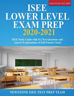 ISEE Lower Level Exam Prep 2020-2021 : ISEE Study Guide with 512 Test Questions and Answer Explanations (4 Full Practice Tests)