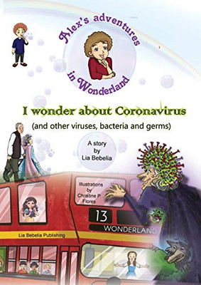 Alex's Adventures in Wonderland: I Wonder about Coronavirus (and Other Viruses, Bacteria and Germs): I Wonder about Corona Virus