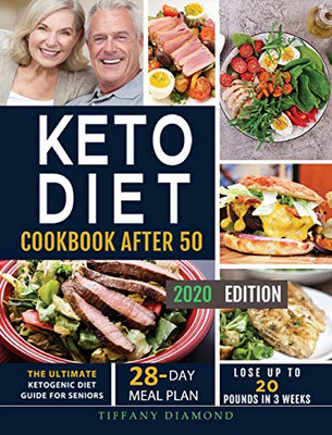 Keto Diet Cookbook After 50 : The Ultimate Ketogenic Diet Guide for Seniors | 28-Day Meal Plan | Lose Up To 20 Pounds In 3 Weeks