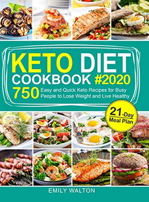 Keto Diet Cookbook : 750 Easy and Quick Keto Recipes for Busy People to Lose Weight and Live Healthy (21-Day Meal Plan Included)
