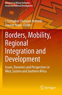 Borders, Mobility, Regional Integration and Development : Issues, Dynamics and Perspectives in West, Eastern and Southern Africa