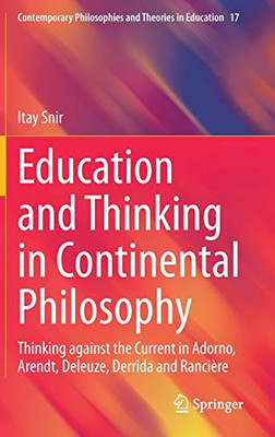 Education and Thinking in Continental Philosophy : Thinking against the Current in Adorno, Arendt, Deleuze, Derrida and Ranci?re