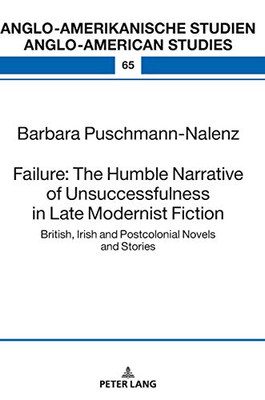 Failure: the Humble Narrative of Unsuccessfulness in Late Modernist Fiction : British, Irish and Postcolonial Novels and Stories
