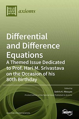Differential and Difference Equations : A Themed Issue Dedicated to Prof. Hari M. Srivastava on the Occasion of His 80th Birthday