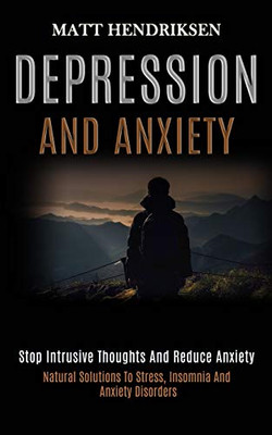 Depression and Anxiety : Stop Intrusive Thoughts and Reduce Anxiety (Natural Solutions to Stress, Insomnia and Anxiety Disorders)
