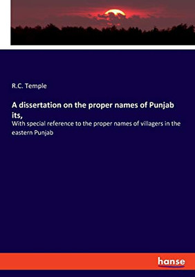 A Dissertation on the Proper Names of Punjab Its, : With Special Reference to the Proper Names of Villagers in the Eastern Punjab