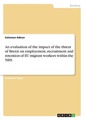 An Evaluation of the Impact of the Threat of Brexit on Employment, Recruitment and Retention of EU Migrant Workers Within the NHS