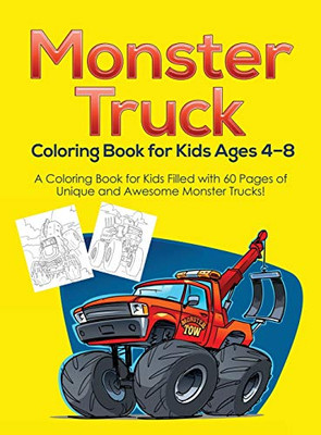 Monster Truck Coloring Book for Kids Ages 4-8 : A Coloring Book for Kids Filled with 60 Pages of Unique and Awesome Monster Trucks!