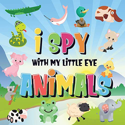 I Spy With My Little Eye - Animals : Can You Spot the Animal That Starts With...? | A Really Fun Search and Find Game for Kids 2-4!