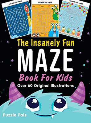 The Insanely Fun Maze Book For Kids : Over 60 Original Illustrations With Space, Underwater, Jungle, Food, Monster, and Robot Themes